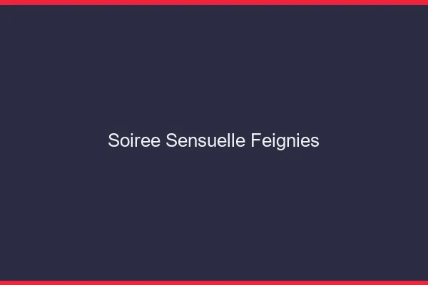 Soirée Sensuelle Feignies