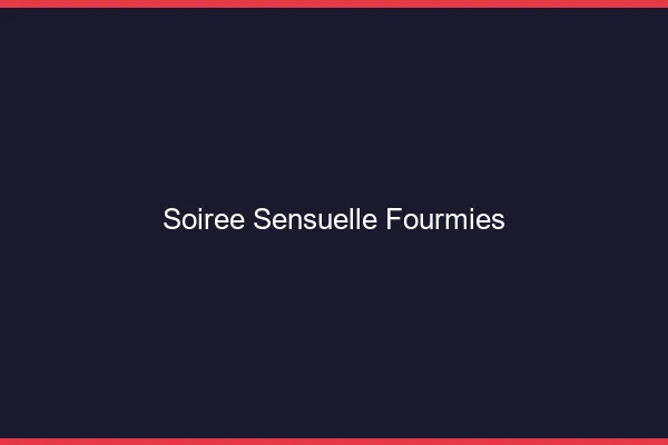 Soirée Sensuelle Fourmies