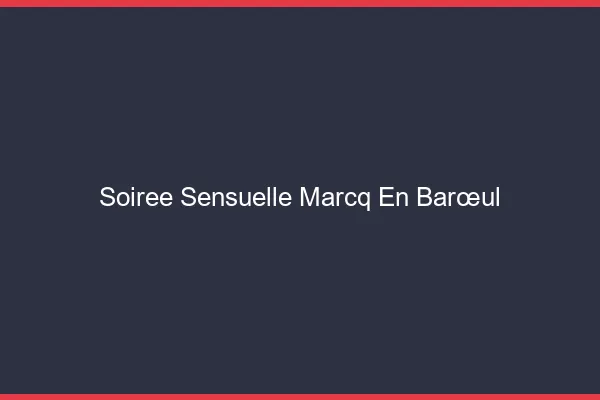 Soirée Sensuelle Marcq-en-Barœul