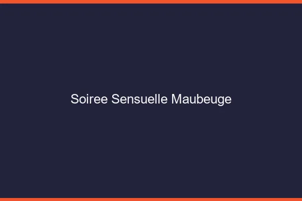 Soirée Sensuelle Maubeuge