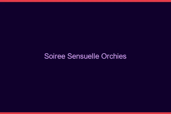 Soirée Sensuelle Orchies
