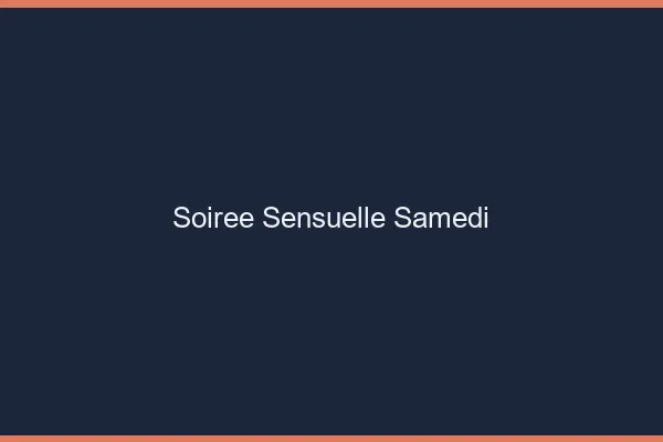 Soirée sensuelle samedi