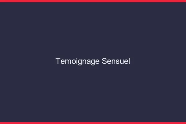 Témoignage sensuel