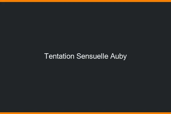 Tentation Sensuelle Auby