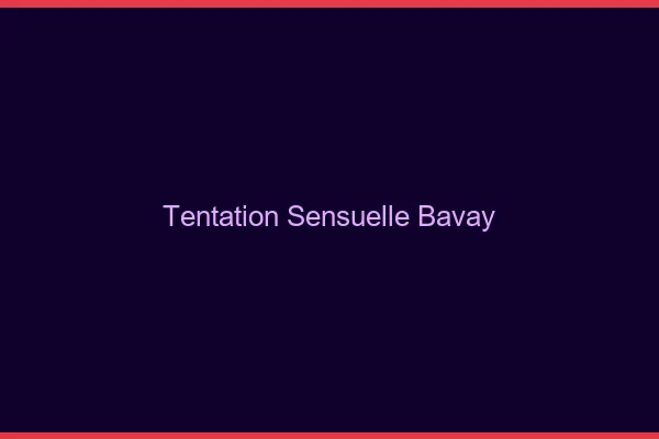 Tentation Sensuelle Bavay