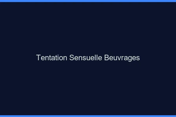Tentation Sensuelle Beuvrages