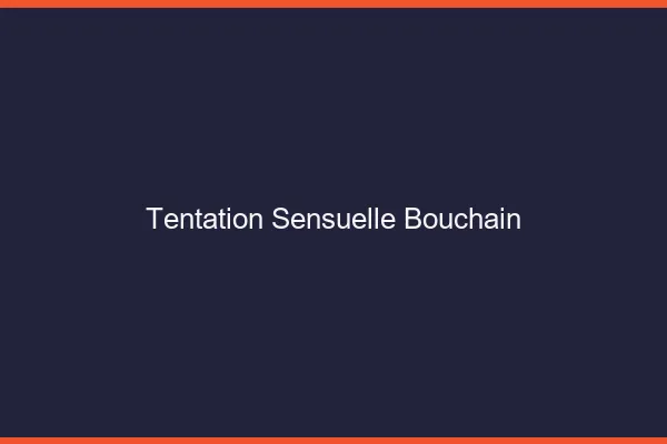 Tentation Sensuelle Bouchain