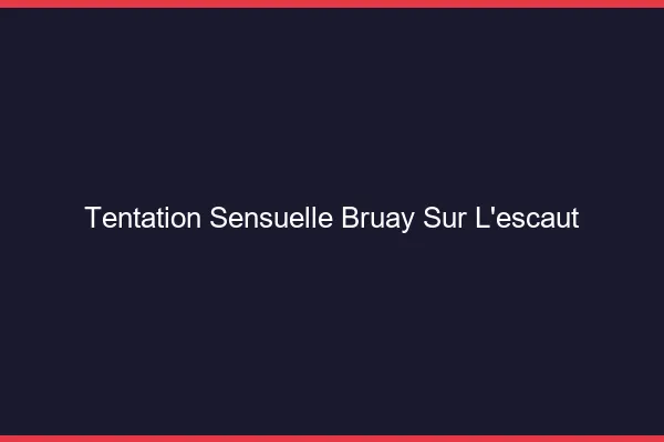 Tentation Sensuelle Bruay-sur-l'Escaut