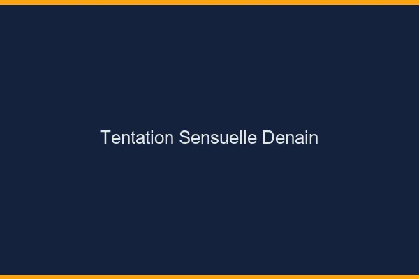 Tentation Sensuelle Denain