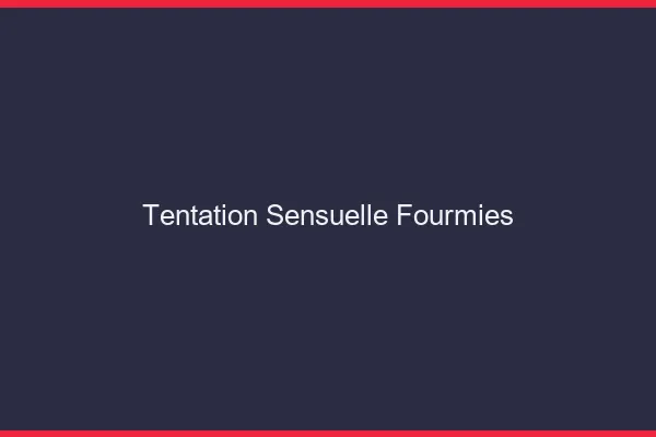 Tentation Sensuelle Fourmies