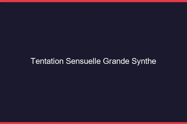 Tentation Sensuelle Grande-Synthe