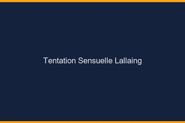 Tentation Sensuelle Lallaing