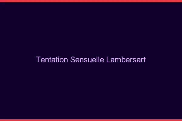 Tentation Sensuelle Lambersart