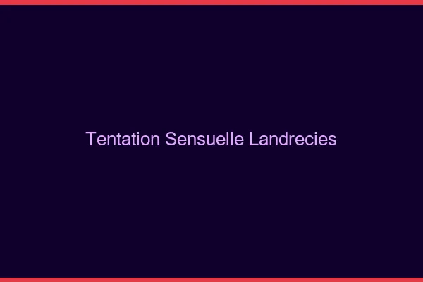Tentation Sensuelle Landrecies