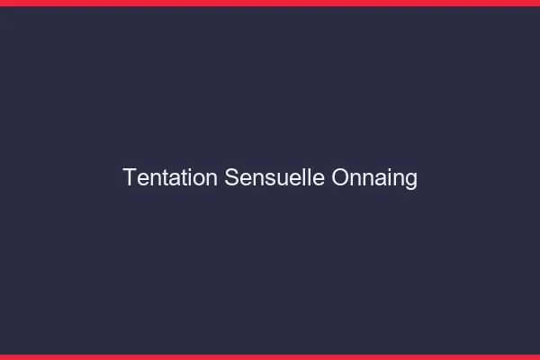 Tentation Sensuelle Onnaing