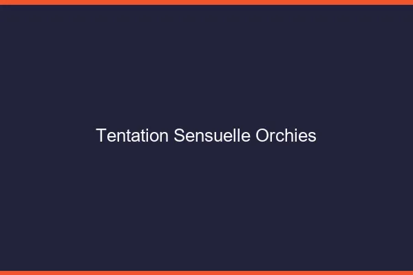 Tentation Sensuelle Orchies
