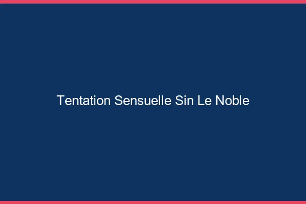 Tentation Sensuelle Sin-le-Noble