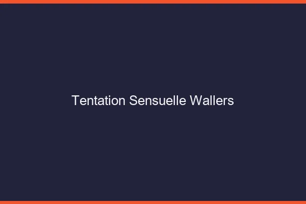 Tentation Sensuelle Wallers
